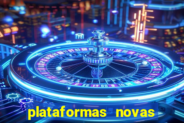 plataformas novas do tigrinho